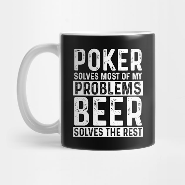 Poker - Poker Solves Most Of My Problems Beer Solves The Rest by Kudostees